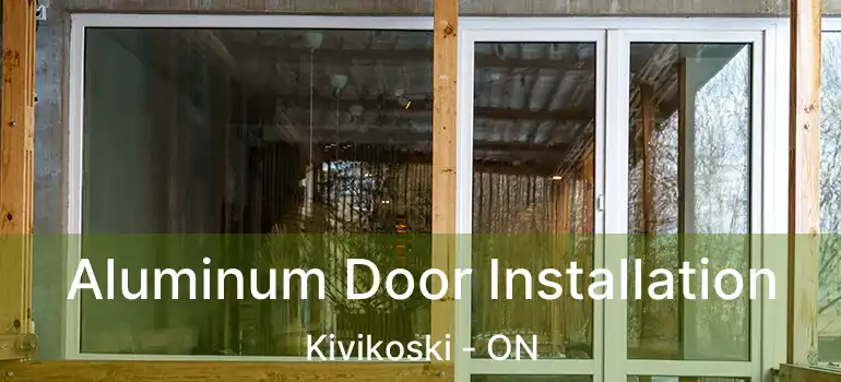  Aluminum Door Installation Kivikoski - ON