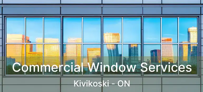  Commercial Window Services Kivikoski - ON