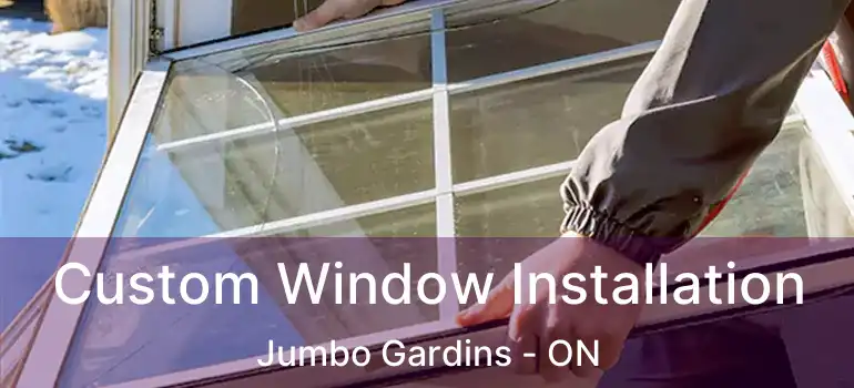  Custom Window Installation Jumbo Gardins - ON