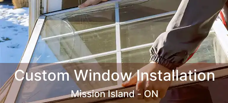  Custom Window Installation Mission Island - ON