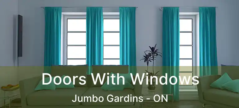  Doors With Windows Jumbo Gardins - ON