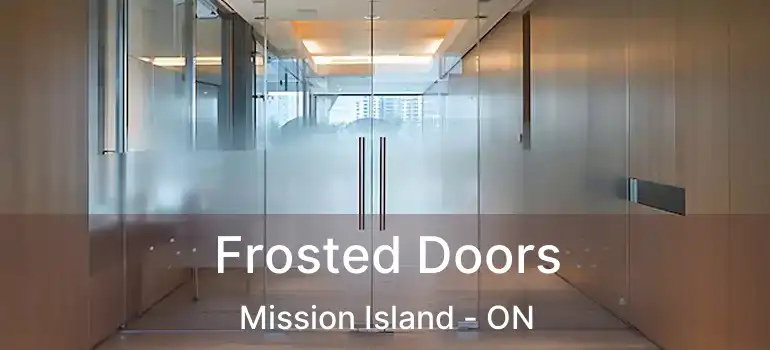  Frosted Doors Mission Island - ON