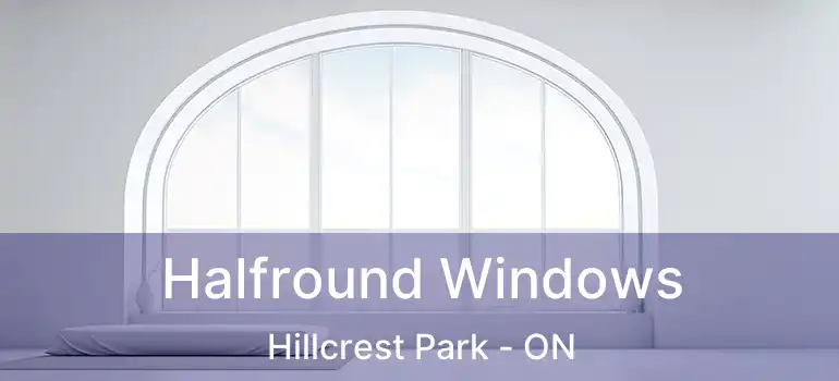  Halfround Windows Hillcrest Park - ON