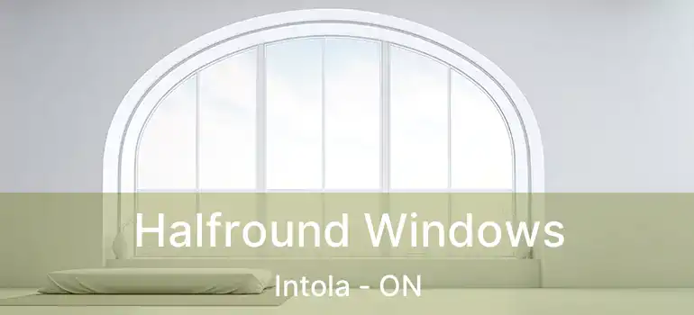  Halfround Windows Intola - ON