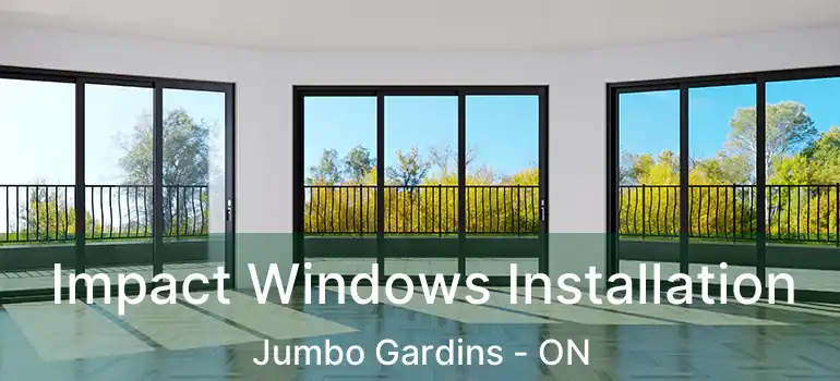  Impact Windows Installation Jumbo Gardins - ON
