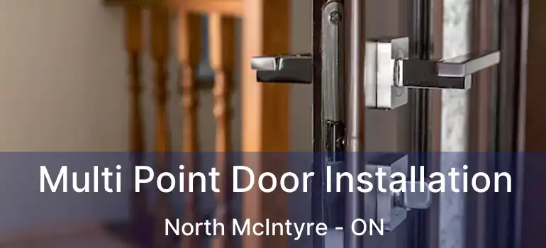  Multi Point Door Installation North McIntyre - ON