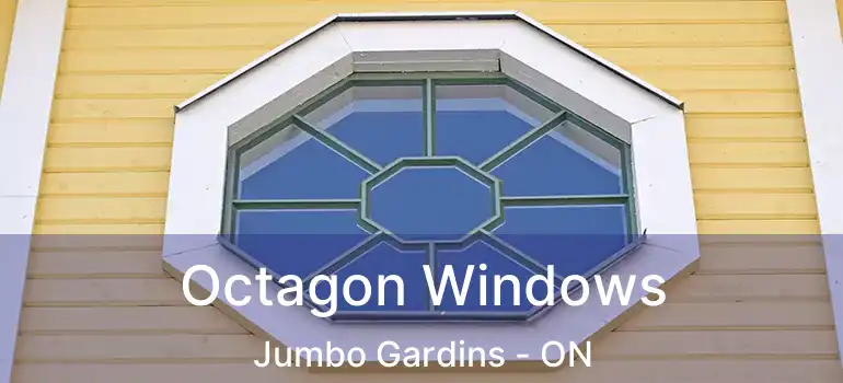  Octagon Windows Jumbo Gardins - ON