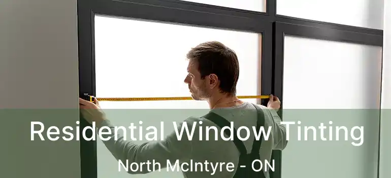  Residential Window Tinting North McIntyre - ON