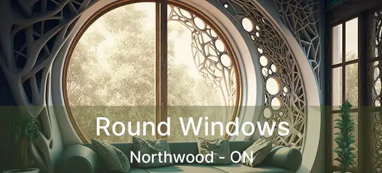  Round Windows Northwood - ON