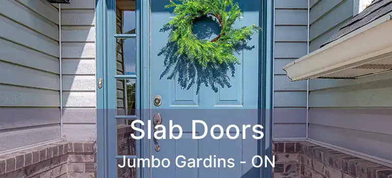  Slab Doors Jumbo Gardins - ON