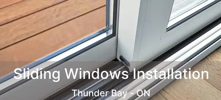  Sliding Windows Installation Thunder Bay - ON