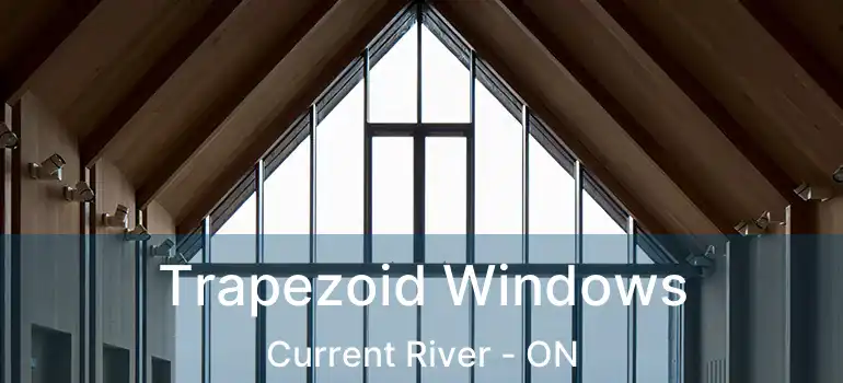  Trapezoid Windows Current River - ON