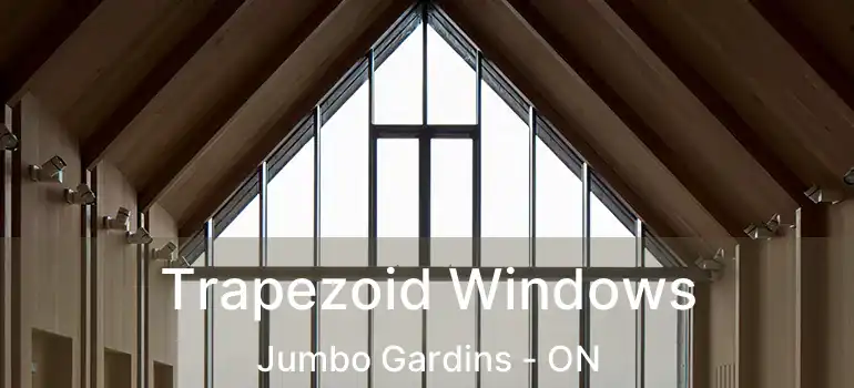  Trapezoid Windows Jumbo Gardins - ON