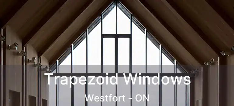  Trapezoid Windows Westfort - ON