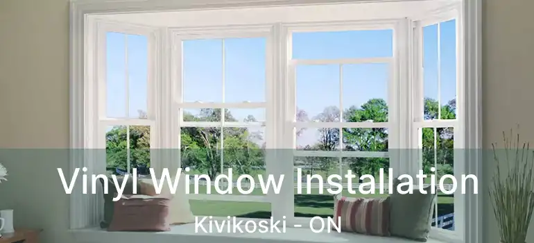  Vinyl Window Installation Kivikoski - ON