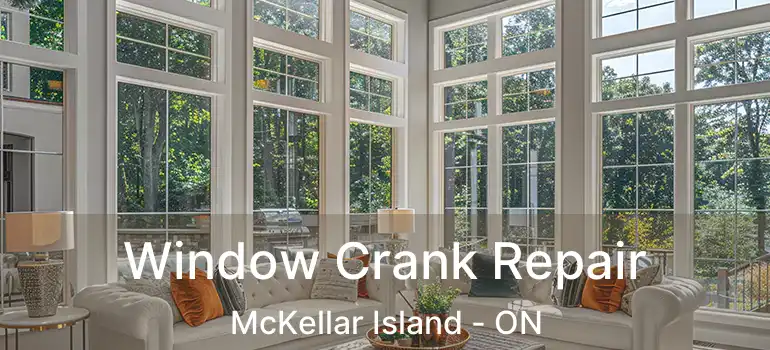  Window Crank Repair McKellar Island - ON