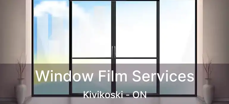  Window Film Services Kivikoski - ON