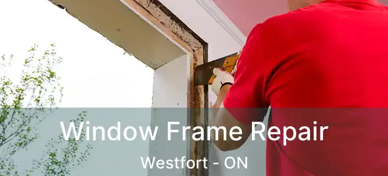  Window Frame Repair Westfort - ON