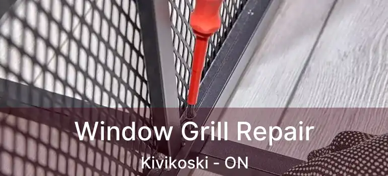  Window Grill Repair Kivikoski - ON