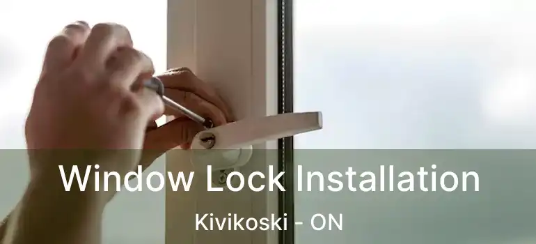  Window Lock Installation Kivikoski - ON