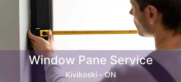  Window Pane Service Kivikoski - ON